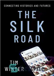 دانلود کتاب The Silk Road: Connecting Histories and Futures – جاده ابریشم: پیوند تاریخ و آینده