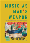 دانلود کتاب Music as Mao’s Weapon: Remembering the Cultural Revolution – موسیقی به عنوان سلاح مائو: یادآوری انقلاب فرهنگی