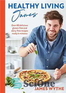 دانلود کتاب Healthy Living James: Over 80 delicious gluten-free and dairy-free recipes ready in minutes – جیمز زندگی سالم: بیش... 