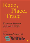 دانلود کتاب Race, Place, Trace: Essays in Honour of Patrick Wolfe – نژاد، مکان، ردیابی: مقالاتی به افتخار پاتریک ولف