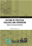 دانلود کتاب Victims Of Political Violence And Terrorism: Making Up Resilient Survivors – قربانیان خشونت سیاسی و تروریسم: تشکیل بازماندگان...