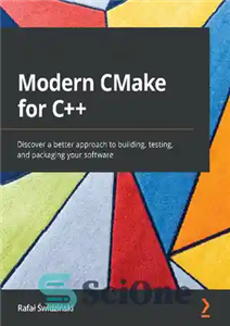 دانلود کتاب Modern CMake for C  : Discover a better approach to building, testing and packaging your software – CMake مدرن... 