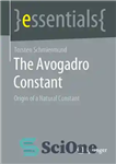 دانلود کتاب The Avogadro constant : origin of a natural constant – ثابت آووگادرو: منشا یک ثابت طبیعی