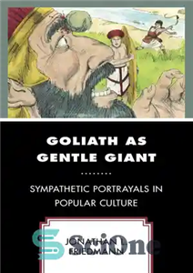 دانلود کتاب Goliath as Gentle Giant: Sympathetic Portrayals in Popular Culture – جالوت به عنوان غول مهربان: تصویرهای همدلانه در...