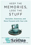 دانلود کتاب Keep the Memories, Lose the Stuff: Declutter, Downsize, and Move Forward with Your Life – خاطرات را نگه...