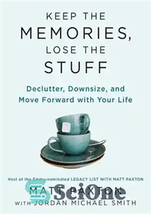 دانلود کتاب Keep the Memories, Lose Stuff: Declutter, Downsize, and Move Forward with Your Life خاطرات را نگه... 