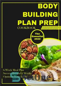 دانلود کتاب The Essential Bodybuilding Plan Prep Cookbook – 6-Week Meal Plan – Success Beyond 6 Weeks – Optimize Your...