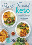 دانلود کتاب Plant-Forward Keto: Flexible Recipes and Meal Plans to Add Variety, Stay Healthy & Eat the Rainbow – Keto-Forward...