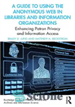 دانلود کتاب A Guide to Using the Anonymous Web in Libraries and Information Organizations: Enhancing Patron Privacy and Information Access...