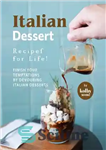 دانلود کتاب Italian Dessert Recipes for Life!: Finish Your Temptations by Devouring Italian Desserts – دستور العمل های دسر ایتالیایی...