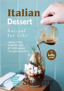 دانلود کتاب Italian Dessert Recipes for Life!: Finish Your Temptations by Devouring Italian Desserts – دستور العمل های دسر ایتالیایی...