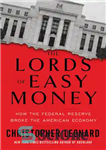 دانلود کتاب The Lords of Easy Money: How the Federal Reserve Broke the American Economy – اربابان آسان پول: چگونه...