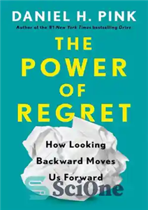 دانلود کتاب The Power of Regret How Looking Backward Moves Us Forward قدرت پشیمانی چگونه نگاه به... 
