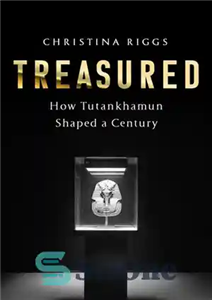 دانلود کتاب Treasured How Tutankhamun Shaped a Century گنجینه چگونه توت عنخ امون یک قرن را شکل داد 