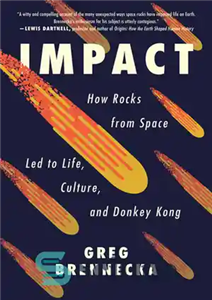 دانلود کتاب Impact: How Rocks from Space Led to Life, Culture, and Donkey Kong – تأثیر: سنگ‌های فضا چگونه به...