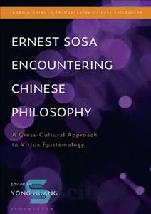 دانلود کتاب Ernest Sosa Encountering Chinese Philosophy: A Cross-Cultural Approach to Virtue Epistemology – برخورد ارنست سوسا با فلسفه چینی:...