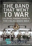 دانلود کتاب The Band That Went to War: The Royal Marine Band in the Falklands War – گروهی که به...