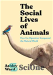 دانلود کتاب The Social Lives of Animals: How Co-Operation Conquered the Natural World – زندگی اجتماعی حیوانات: چگونه همکاری جهان...