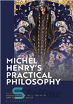 دانلود کتاب Michel HenryÖs Practical Philosophy – فلسفه عملی میشل هنری