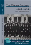دانلود کتاب The Vienna Gestapo, 1938-1945: Crimes, Perpetrators, Victims – گشتاپوی وین، 1938-1945: جنایات، مرتکبین، قربانیان