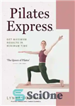 دانلود کتاب Pilates Express: Get Maximum Results in Minimum Time – پیلاتس اکسپرس: حداکثر نتایج را در حداقل زمان دریافت...