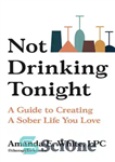 دانلود کتاب Not Drinking Tonight: A Guide to Creating a Sober Life You Love – امشب نوشیدن ننوشید: راهنمای ایجاد...