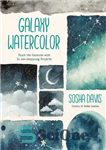 دانلود کتاب Galaxy Watercolor: Paint the Universe with 30 Awe-Inspiring Projects – کهکشان آبرنگ: جهان را با 30 پروژه الهام...