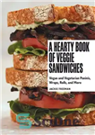 دانلود کتاب A Hearty Book of Veggie Sandwiches: Vegan and Vegetarian Paninis, Wraps, Rolls, and More – کتابی دلچسب از...