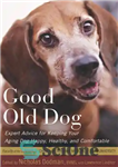 دانلود کتاب Good Old Dog: Expert Advice for Keeping Your Aging Dog Happy, Healthy, and Comfortable – سگ خوب قدیمی:...