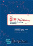 دانلود کتاب The DIY Wedding: Celebrate Your Day Your Way – عروسی DIY: روز خود را به روش خود جشن...