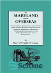 دانلود کتاب To Maryland from Overseas. a Complete Digest of the Jacobite Loyalists Sold Into White Slavery in Maryland, and...