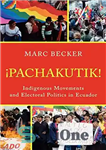 دانلود کتاب Pachakutik: Indigenous Movements and Electoral Politics in Ecuador – Pachakutik: جنبش های بومی و سیاست انتخاباتی در اکوادور