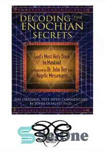 دانلود کتاب Decoding the Enochian Secrets: GodÖs Most Holy Book to Mankind as Received by Dr. John Dee from Angelic...