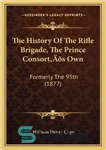 دانلود کتاب The History Of The Rifle Brigade, The Prince ConsortÖs Own: Formerly The 95th (1877) – تاریخچه تیپ تفنگ،...