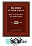 دانلود کتاب Sacred Gatherings: Rituals for the Pagan Family – اجتماعات مقدس: تشریفات برای خانواده بت پرست