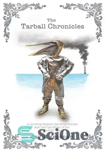 دانلود کتاب The Tarball Chronicles: A Journey Beyond the Oiled Pelican and Into the Heart of the Gulf Oil Spill...