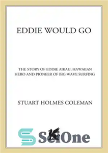 دانلود کتاب Eddie Would Go: The Story of Eddie Aikau, Hawaiian Hero and Pioneer of Big Wave Surfing – Eddie...