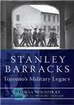 دانلود کتاب Stanley Barracks : Toronto’s military legacy – استنلی پادگان: میراث نظامی تورنتو