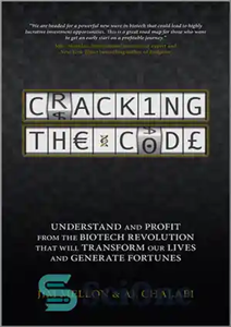 دانلود کتاب Cracking the Code: Understand and Profit from the Biotech Revolution That Will Transform Our Lives and Generate Fortunes...