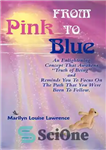 دانلود کتاب From Pink To Blue: An Enlightening Concept That Awakens ‘Truth Of Being’ And Reminds You To Focus On...