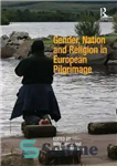 دانلود کتاب Gender, Nation and Religion in European Pilgrimage – جنسیت، ملت و مذهب در زیارت اروپایی