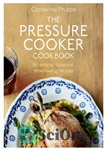 دانلود کتاب The Pressure Cooker Cookbook – کتاب آشپزی اجاق گاز فشاری