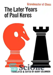 دانلود کتاب The Later Years of Paul Keres Grandmaster of Chess – سالهای بعد پل کرس استاد بزرگ شطرنج