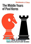 دانلود کتاب The Middle Years of Paul Keres Grandmaster of Chess – سالهای میانی پل کرس استاد بزرگ شطرنج