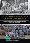 دانلود کتاب The Politics and Civics of National Service: Lessons From the Civilian Conservation Corps, Vista, and Americorps – سیاست...