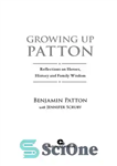 دانلود کتاب Growing Up Patton: Reflections on Heroes, History, and Family Wisdom – بزرگ شدن پاتون: تاملاتی در مورد قهرمانان،...