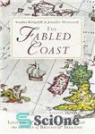 دانلود کتاب The Fabled Coast: Legends & Traditions from Around the Shores of Britain & Ireland – ساحل افسانه‌ای: افسانه‌ها...