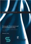 دانلود کتاب Democratic Governance and Social Entrepreneurship: Civic Participation and the Future of Democracy – حکمرانی دموکراتیک و کارآفرینی اجتماعی:...