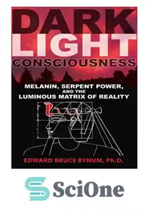 دانلود کتاب Dark Light Consciousness: Melanin, Serpent Power, and the Luminous Matrix of Reality – آگاهی نور تاریک: ملانین، قدرت...