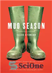 دانلود کتاب Mud Season: How One Woman’s Dream of Moving to Vermont, Raising Children, Chickens and Sheep, and Running the...